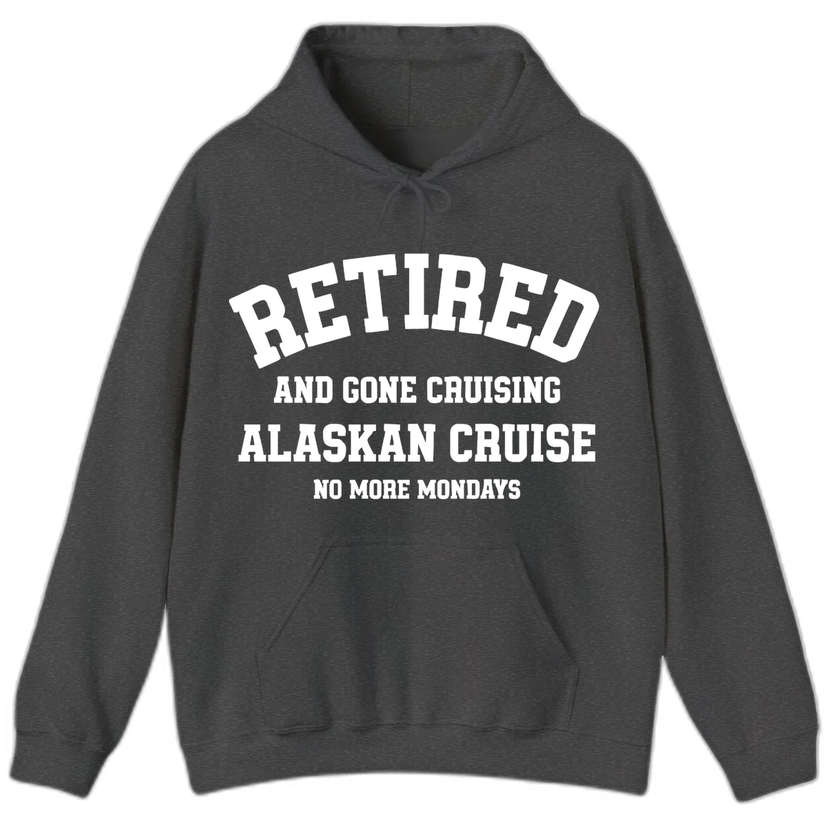 Retired And Gone Cruising Alaska Hoodie in Dark Heather