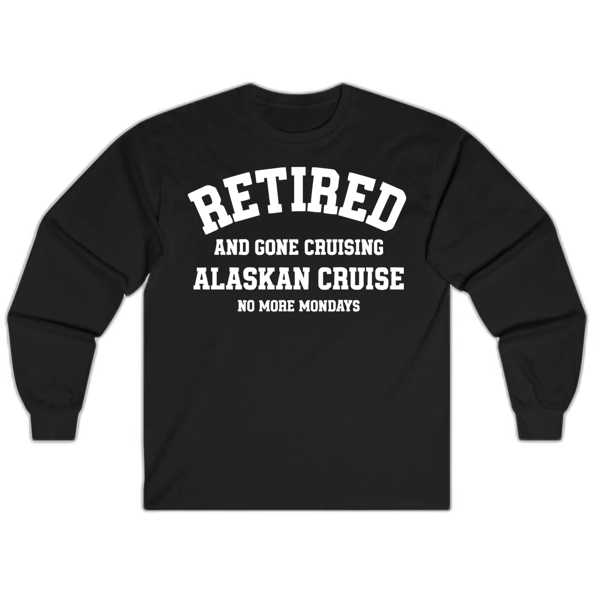 Retired And Gone Cruising Alaska Long Sleeve in Black