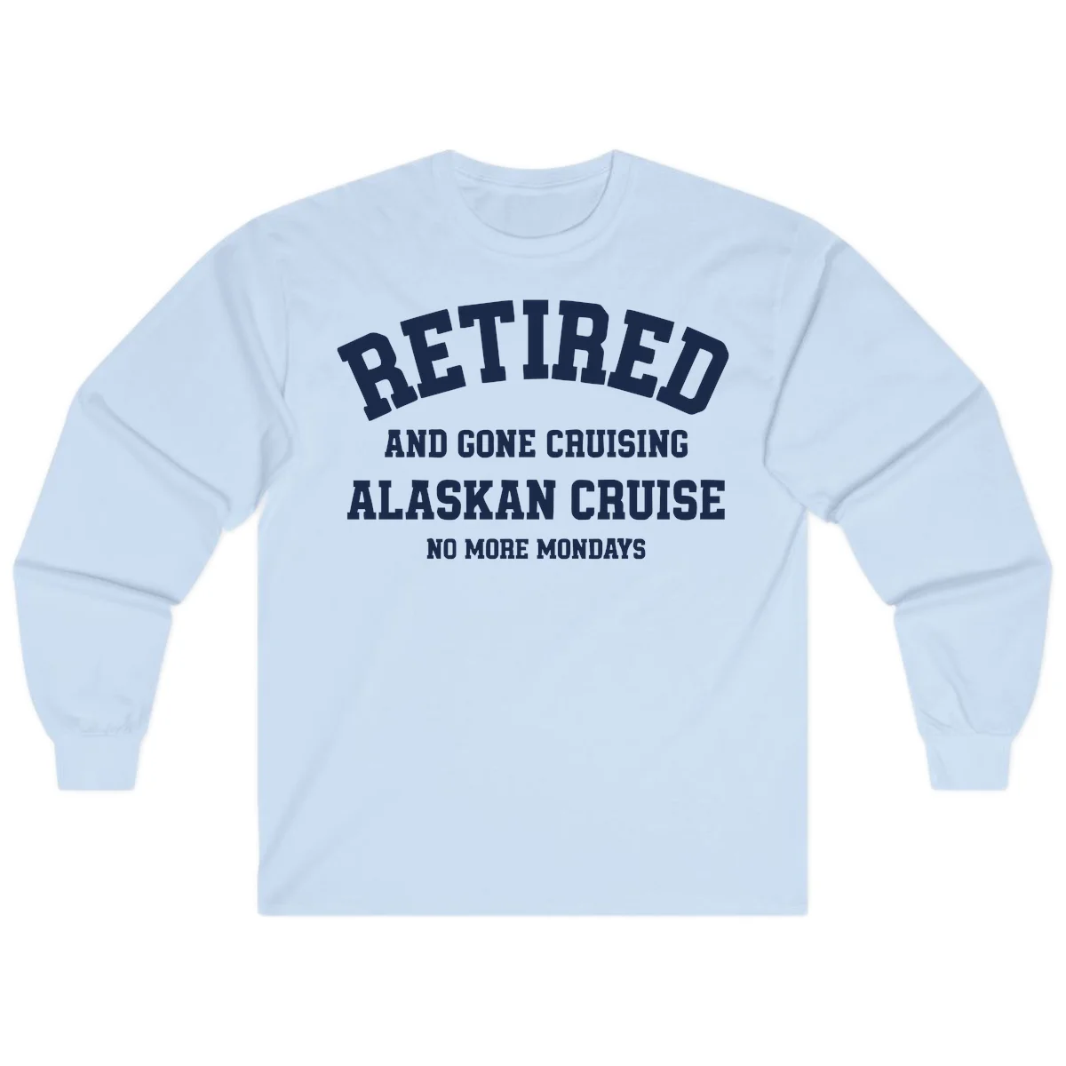 Retired And Gone Cruising Alaska Long Sleeve in Light Blue