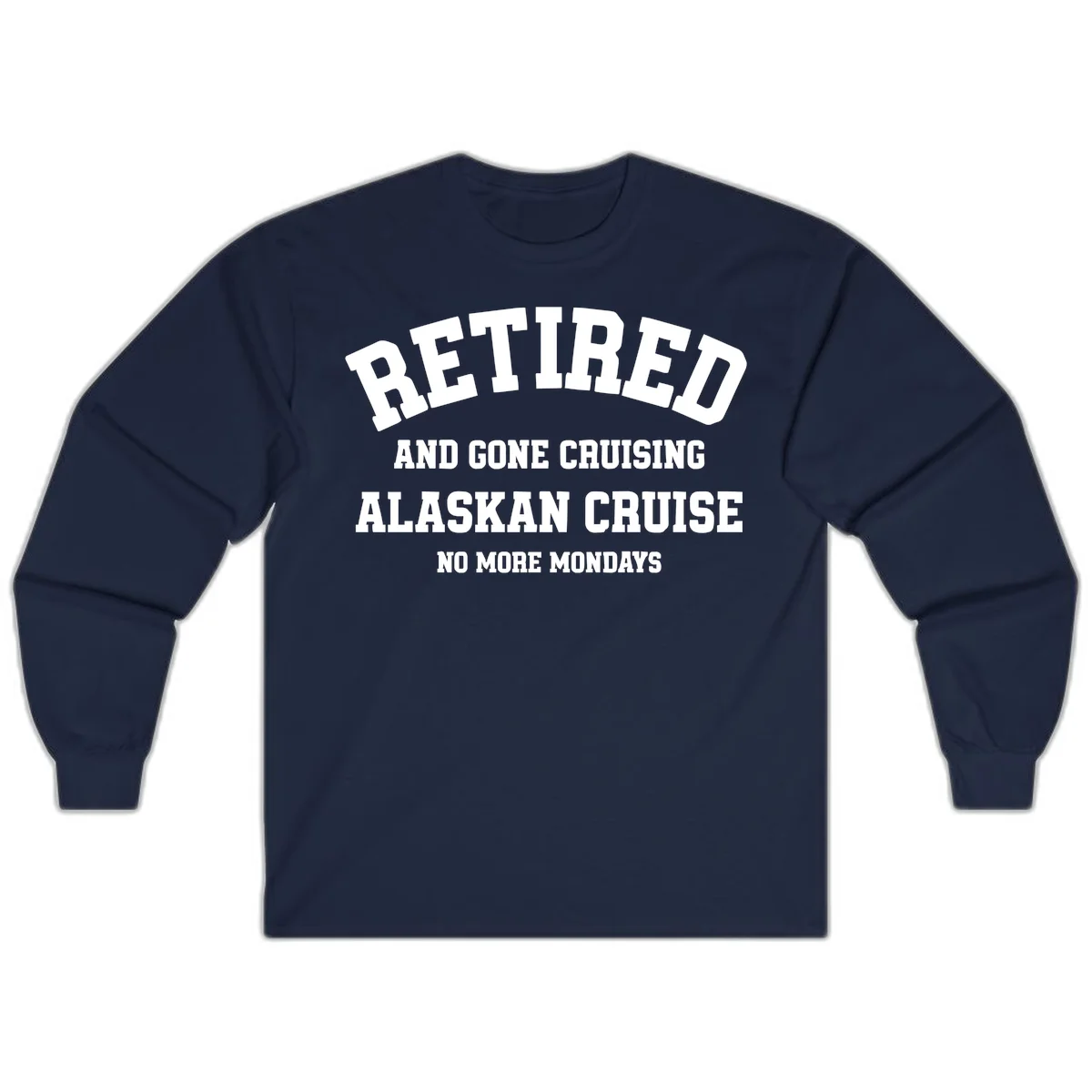 Retired And Gone Cruising Alaska Long Sleeve in Navy