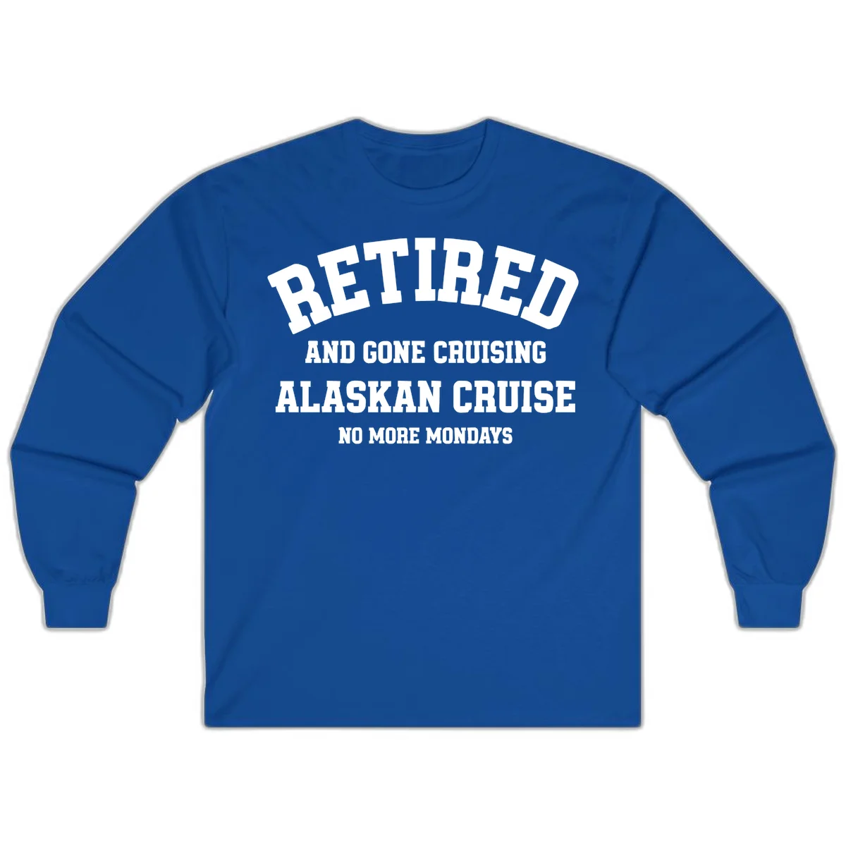 Retired And Gone Cruising Alaska Long Sleeve in Royal
