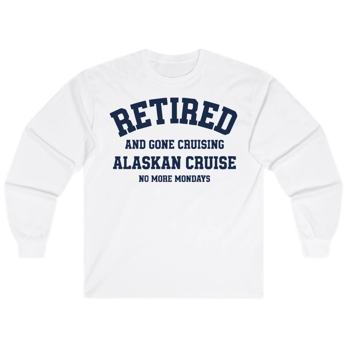 Retired And Gone Cruising Alaska Long Sleeve in White