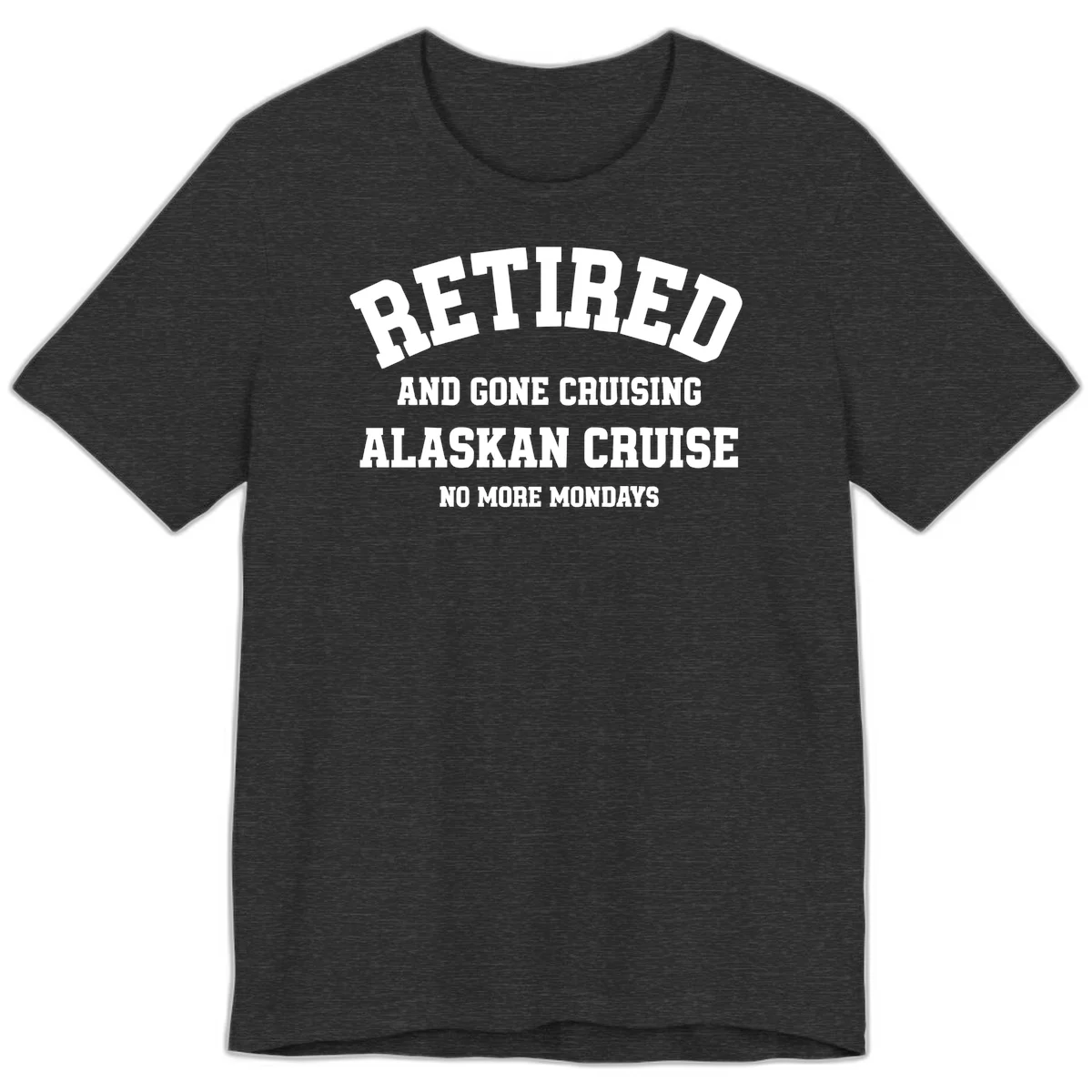 Retired And Gone Cruising Alaska Premium Tee in Dark Grey Heather