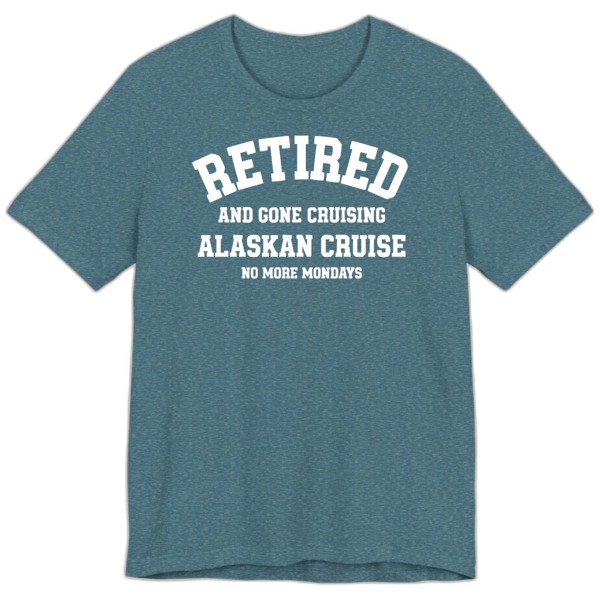 Retired And Gone Cruising Alaska Premium Tee in Heather Deep Teal