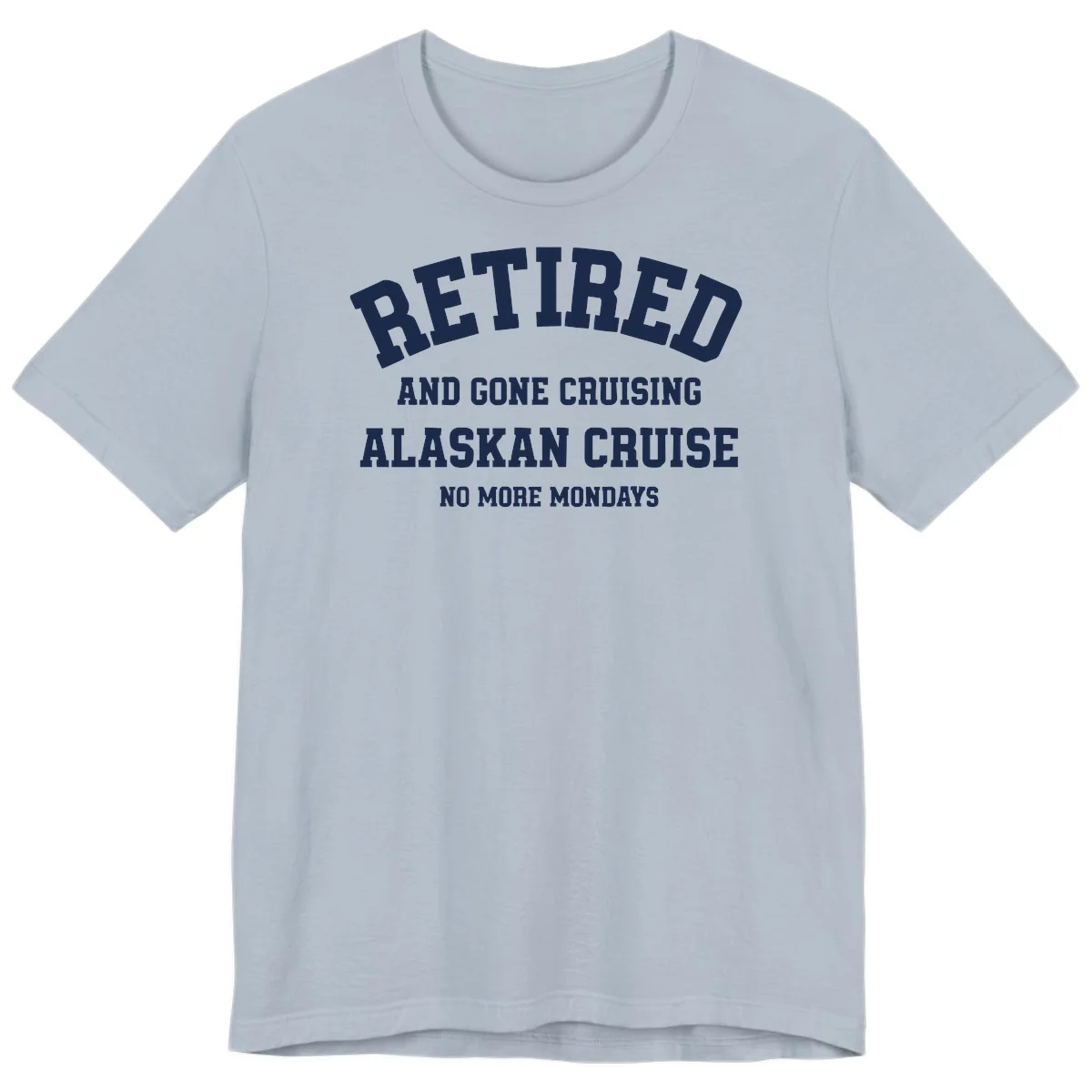 Retired And Gone Cruising Alaska Premium Tee in Light Blue