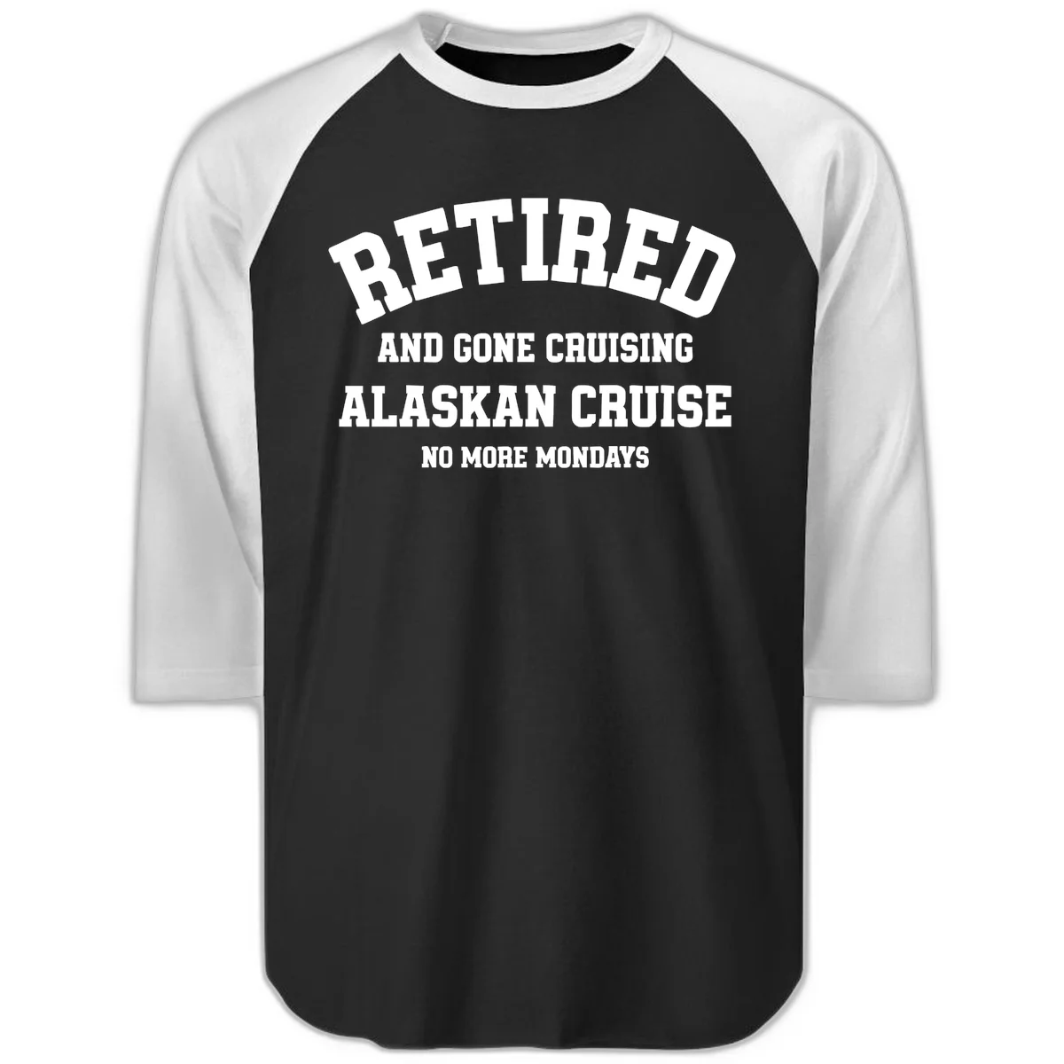 Retired And Gone Cruising Alaska Raglan 3/4 in Black White
