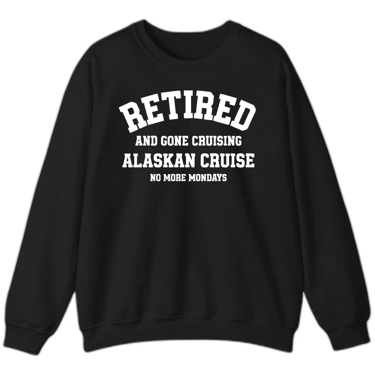 Retired And Gone Cruising Alaska Sweatshirt in Black