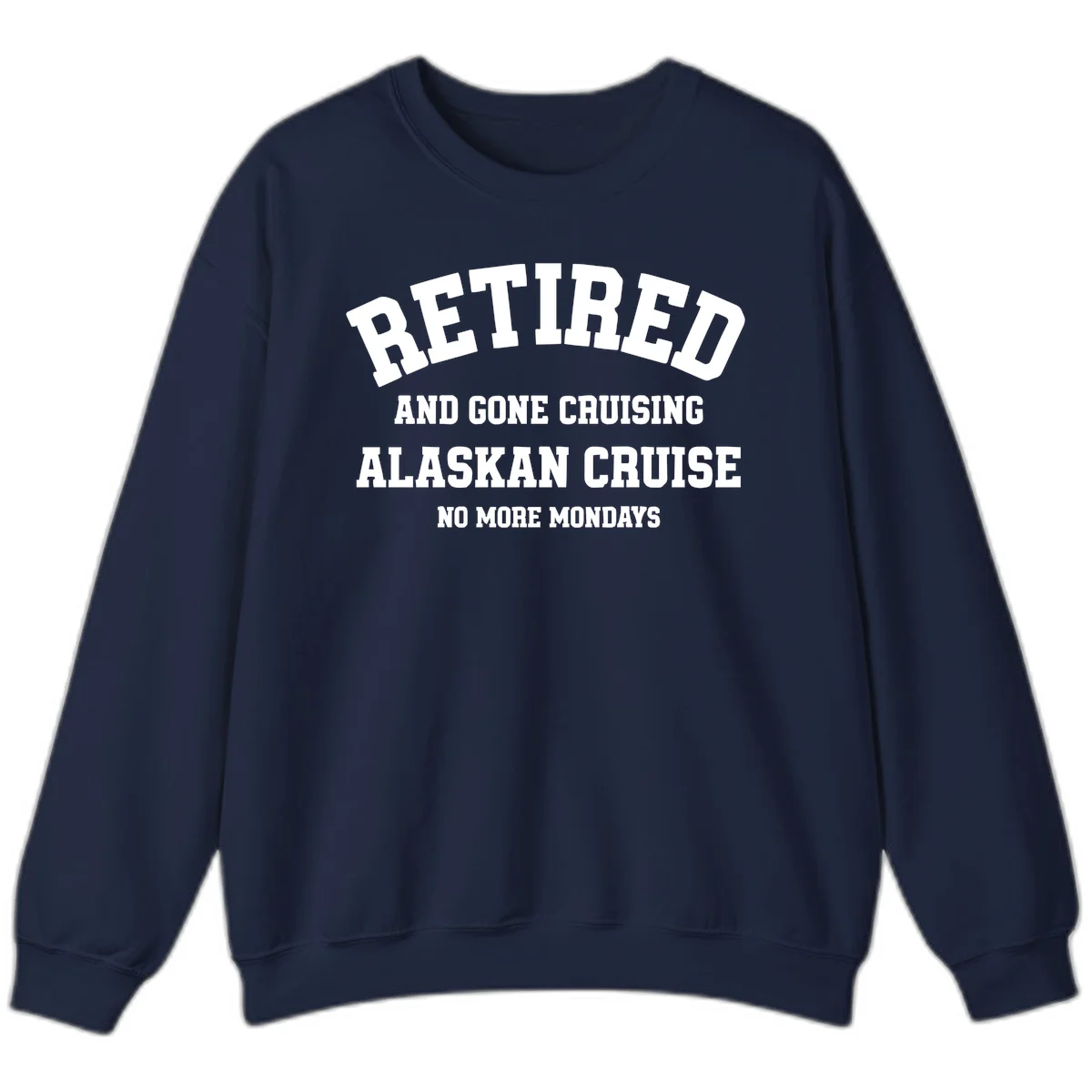 Retired And Gone Cruising Alaska Sweatshirt in Navy