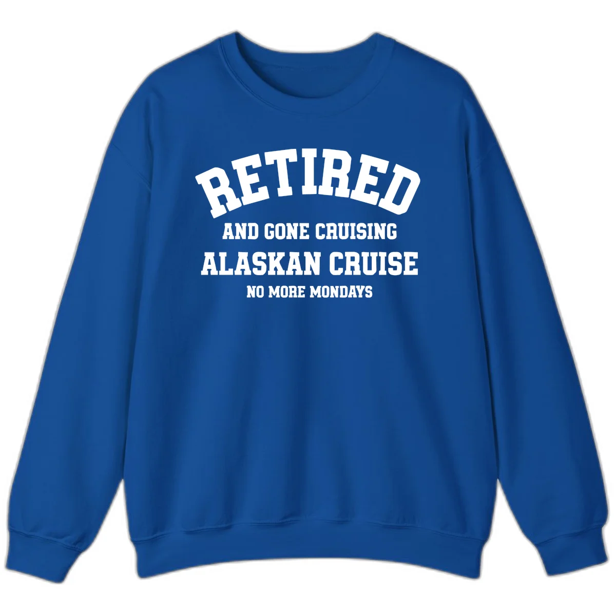 Retired And Gone Cruising Alaska Sweatshirt in Royal