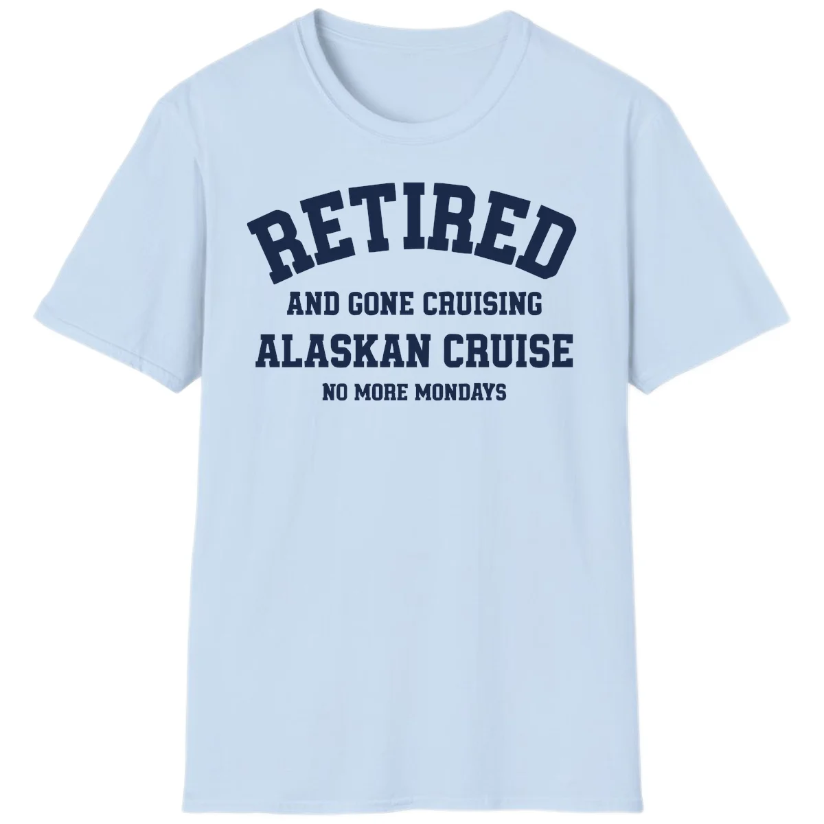 Retired And Gone Cruising Alaska T-Shirt in Light Blue