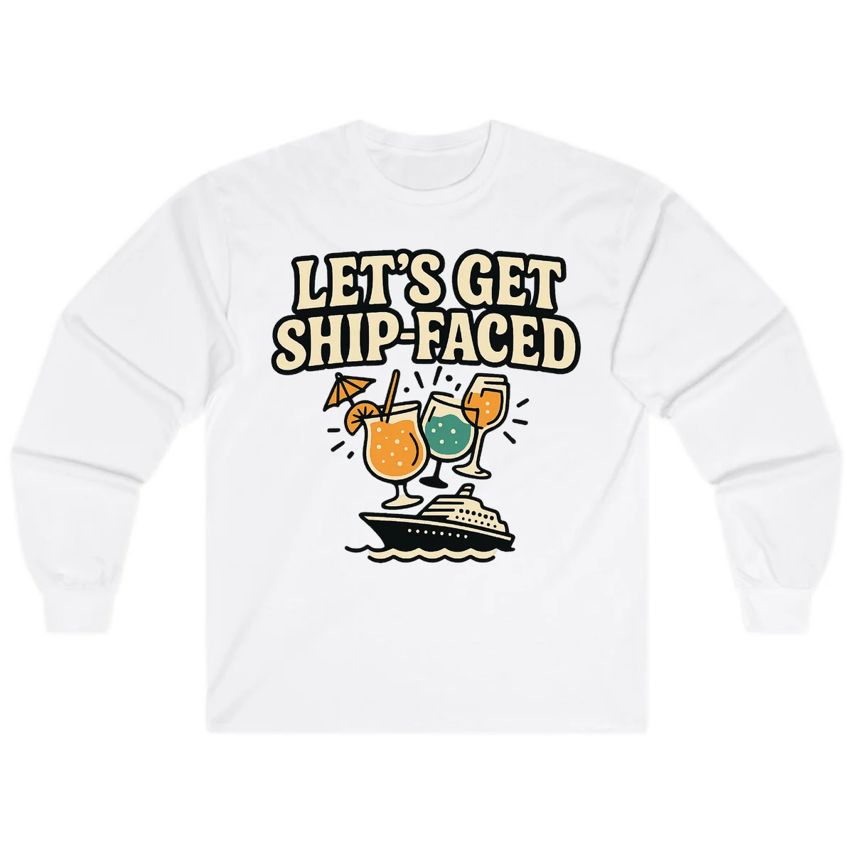 Let's Get Ship-Faced Fun Cruise Long Sleeve Shirt in White