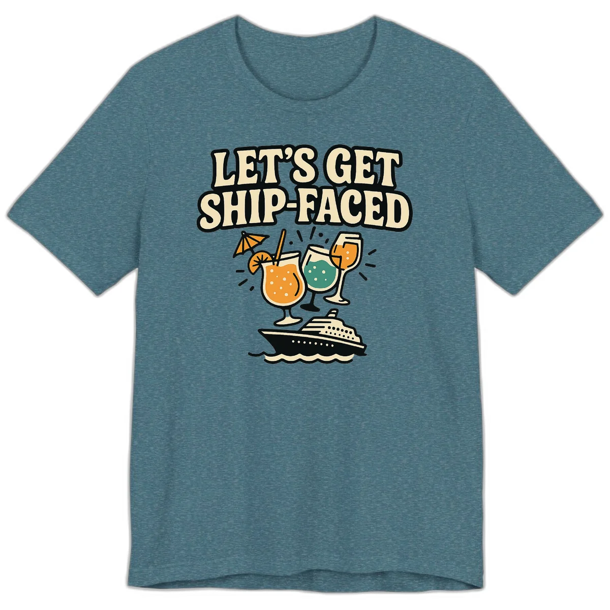 Let's Get Ship-Faced Fun Cruise Premium T-Shirt in Heather Deep Teal
