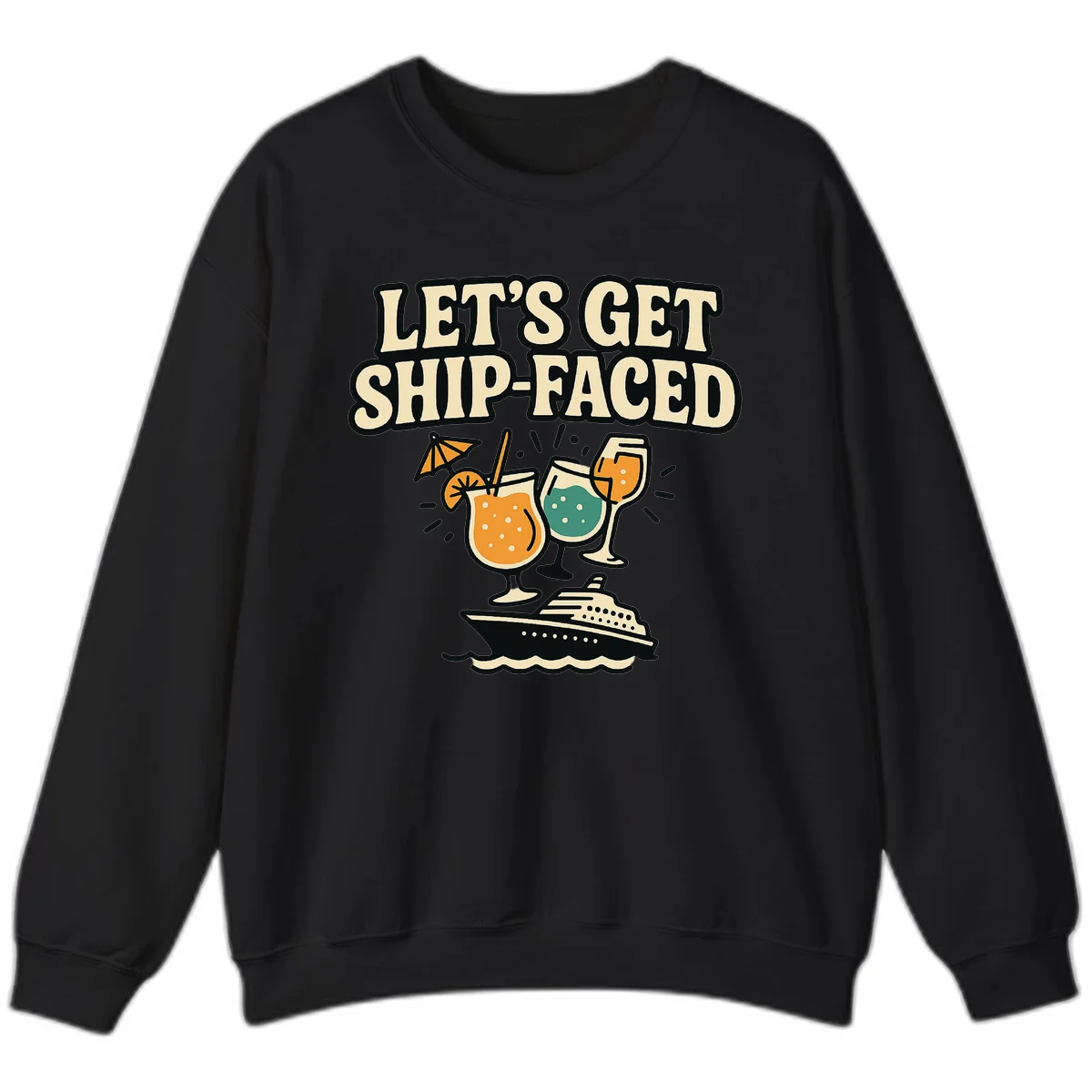 Let's Get Ship-Faced Fun Cruise Drinks Sweatshirt in Black
