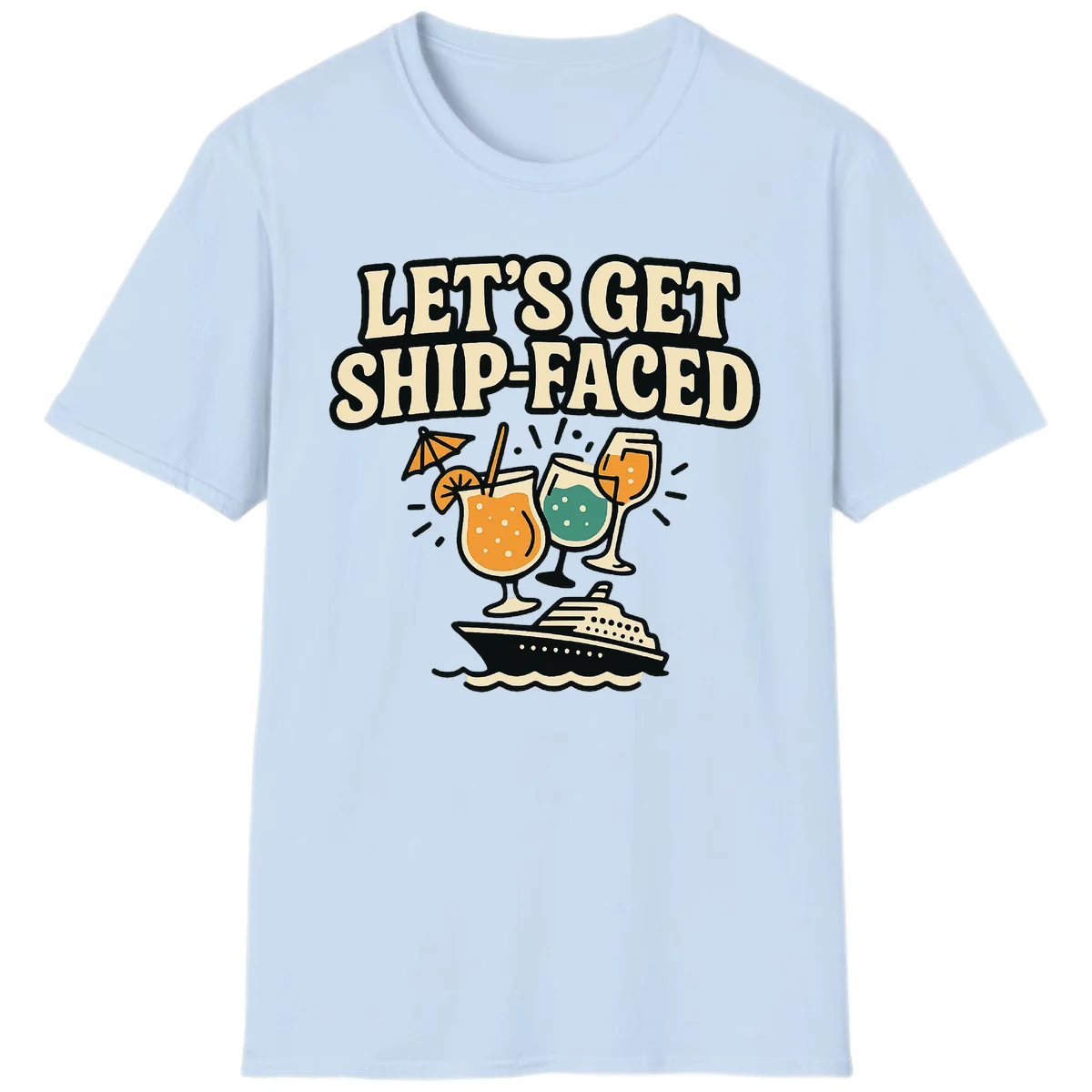 Let's Get Ship-Faced Fun Cruise Drinks T-Shirt in Light Blue