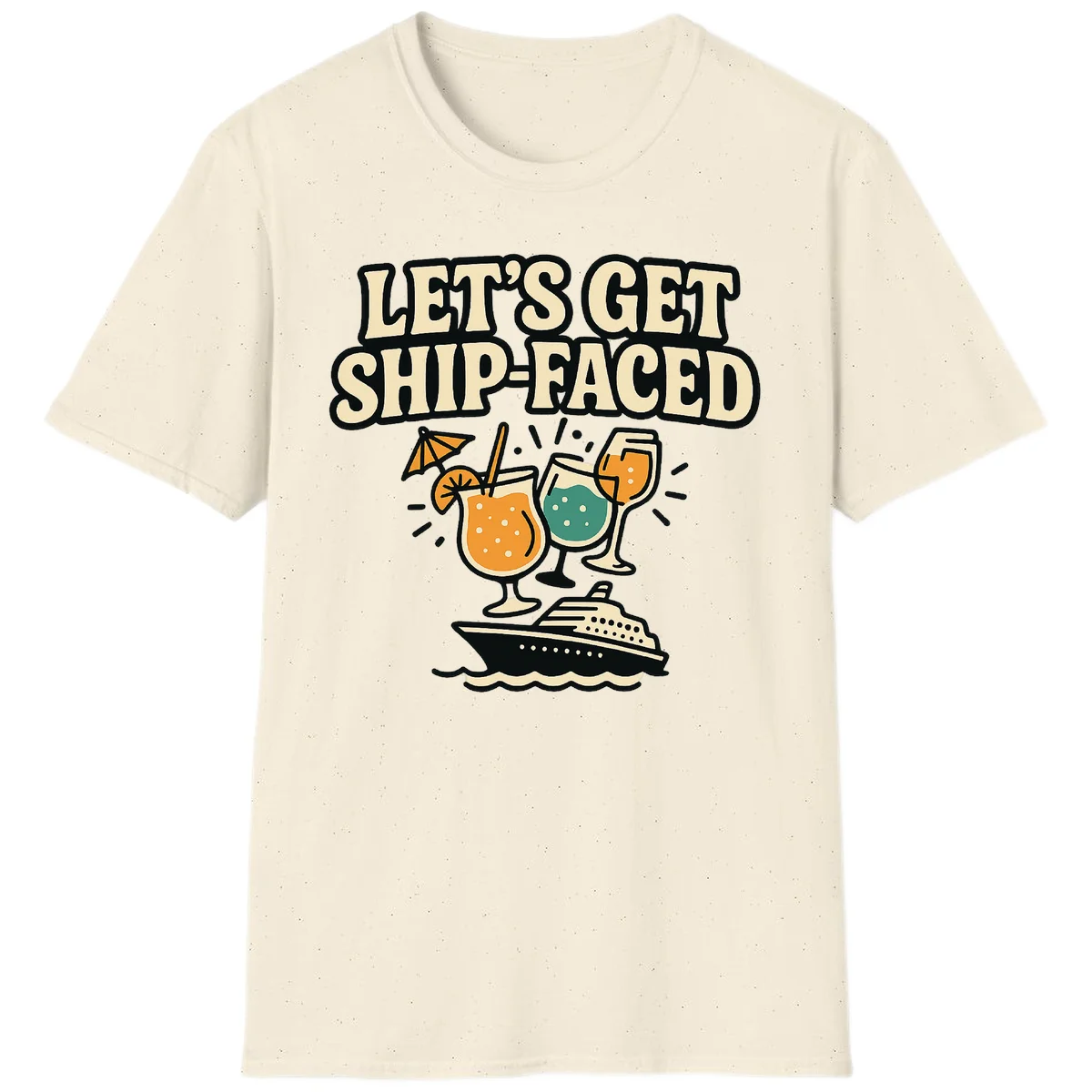 Let's Get Ship-Faced Fun Cruise Drinks T-Shirt in Natural