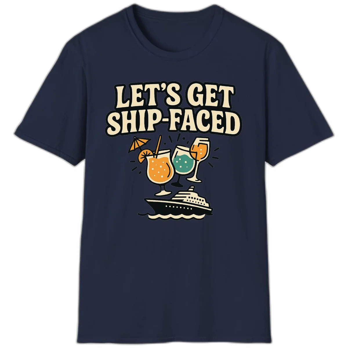 Let's Get Ship-Faced Fun Cruise Drinks T-Shirt in Navy
