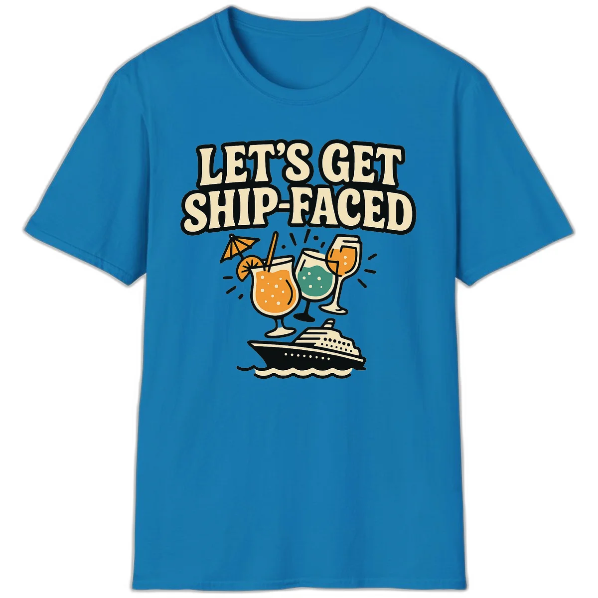 Let's Get Ship-Faced Fun Cruise Drinks T-Shirt in Sapphire