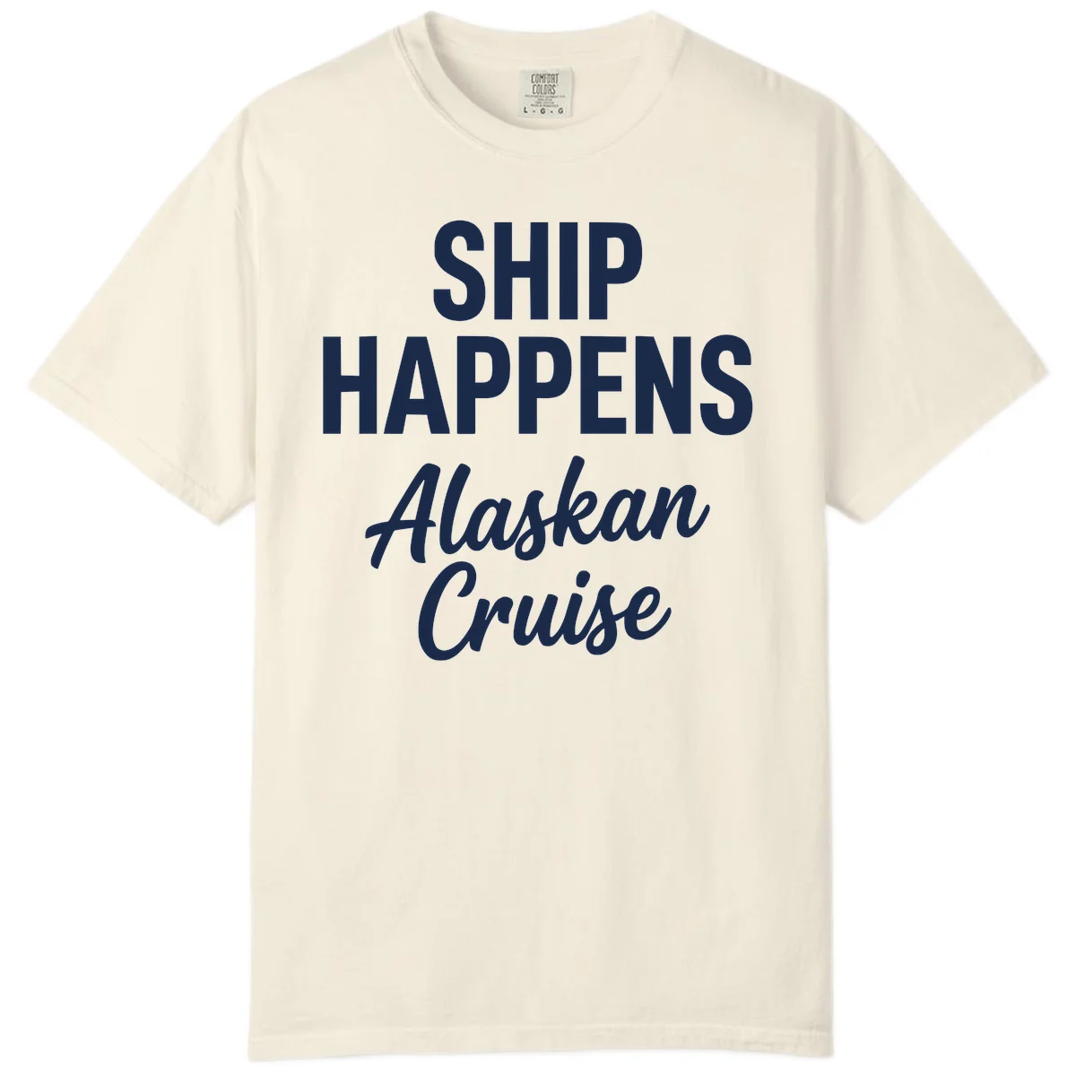 Ship Happens Alaskan Cruise Comfort Color in Ivory