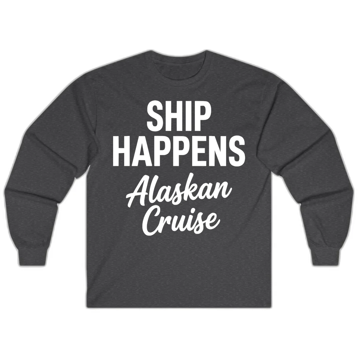 Ship Happens Alaskan Cruise Long Sleeve in Dark Heather