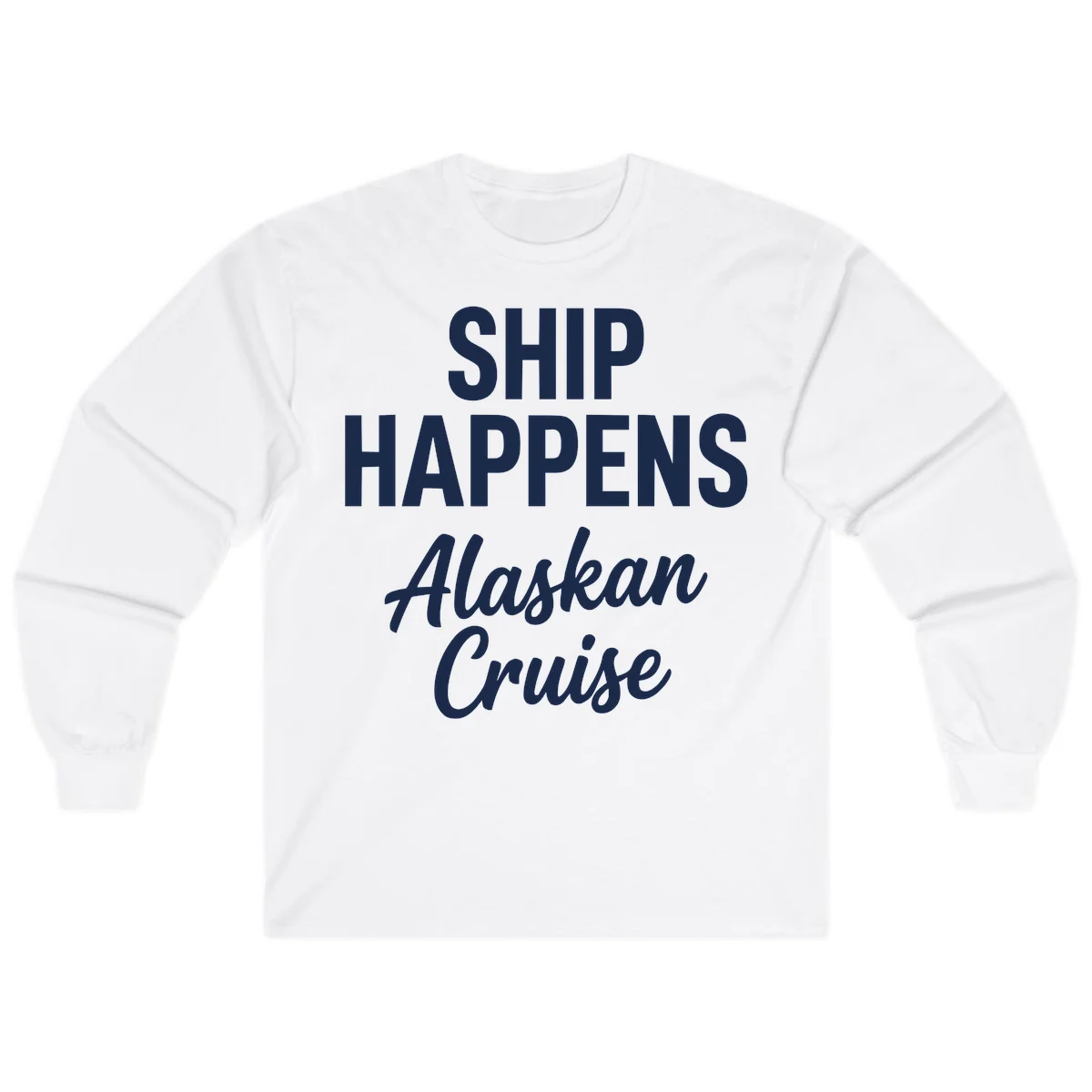 Ship Happens Alaskan Cruise Long Sleeve in White