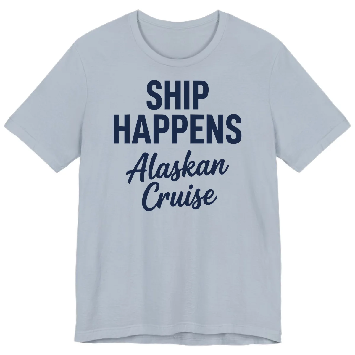 Ship Happens Alaskan Cruise Premium Tee in Light Blue