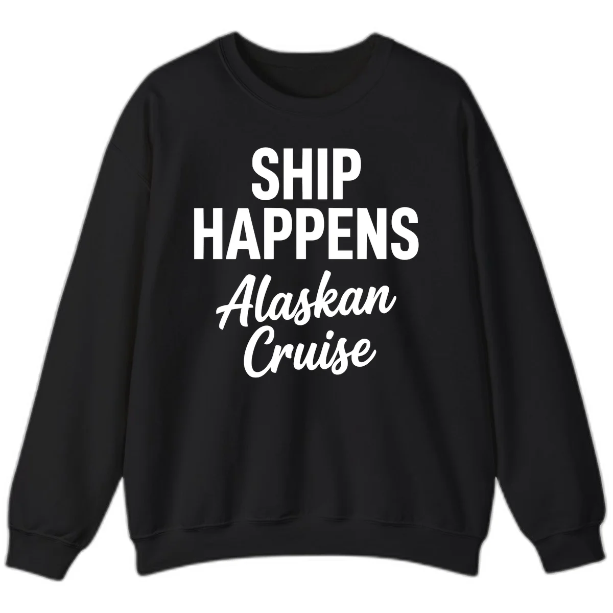 Ship Happens Alaskan Cruise Sweatshirt in Black