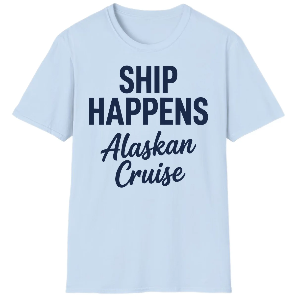Ship Happens Alaskan Cruise T-Shirt in Light Blue