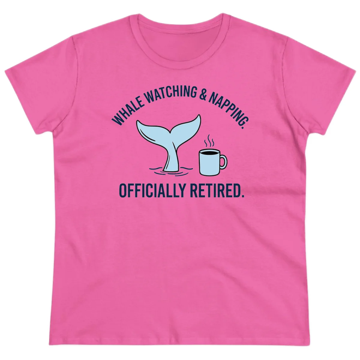 Whale Watching And Napping Officially Retired Ladies Tee in Azalea