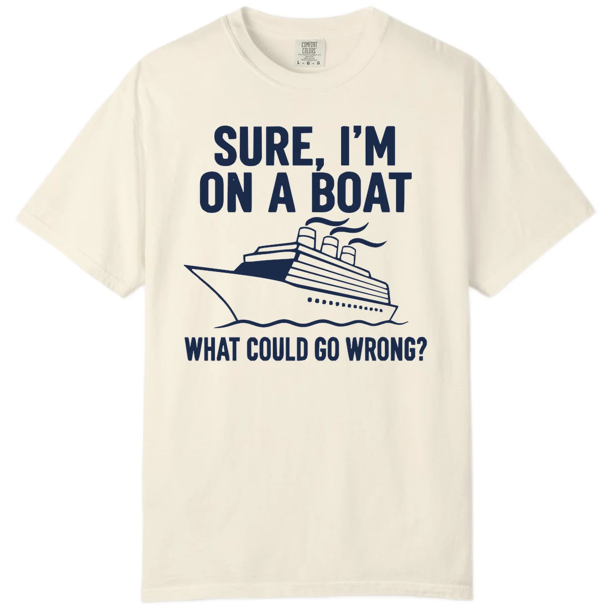 Sure I'm On A Boat What Could Go Wrong Comfort Color T-Shirt in Ivory