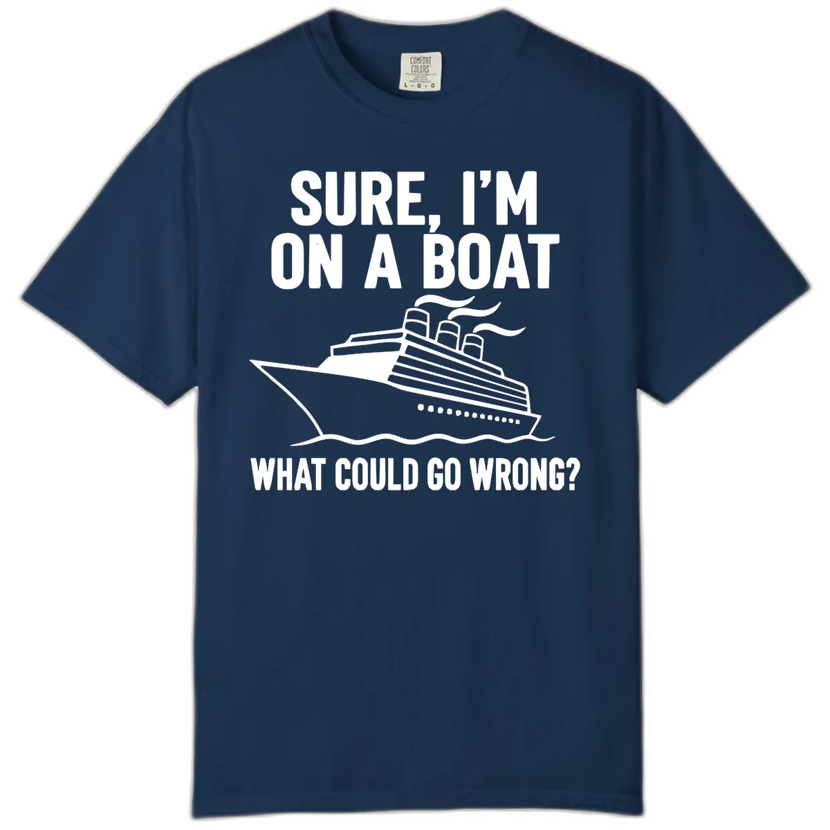 Sure I'm On A Boat What Could Go Wrong Comfort Color T-Shirt in Navy