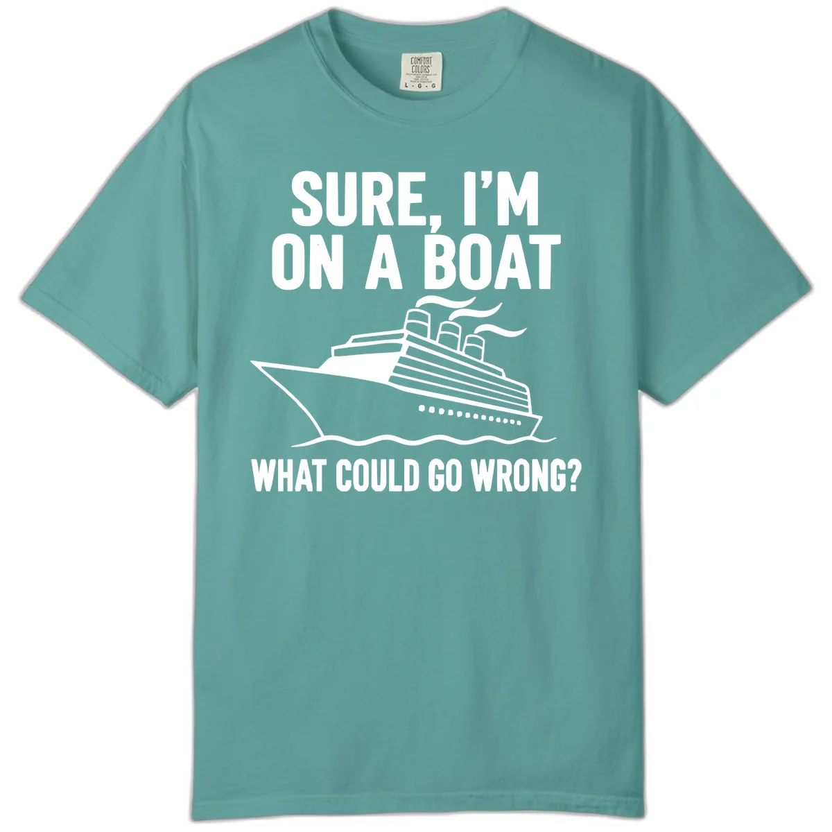 Sure I'm On A Boat What Could Go Wrong Comfort Color T-Shirt in Seafoam
