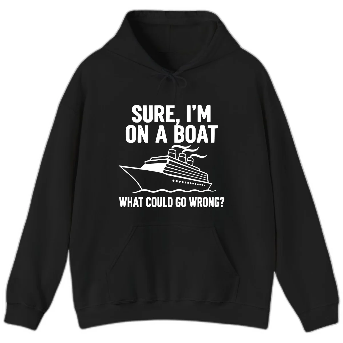 Sure I'm On A Boat What Could Go Wrong Hoodie in Black