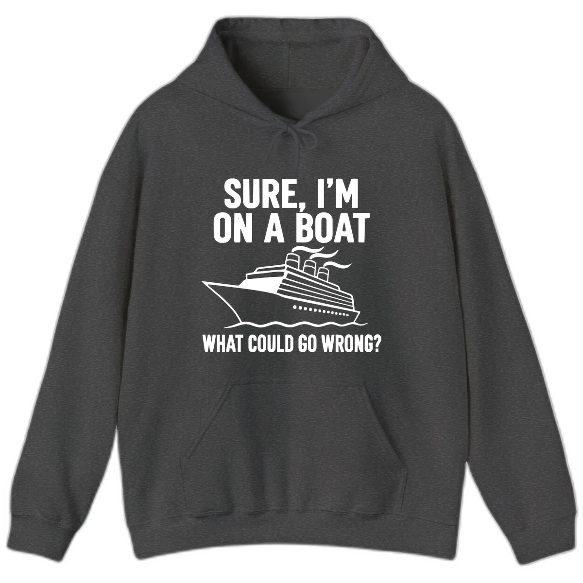 Sure I'm On A Boat What Could Go Wrong Hoodie in Dark Heather