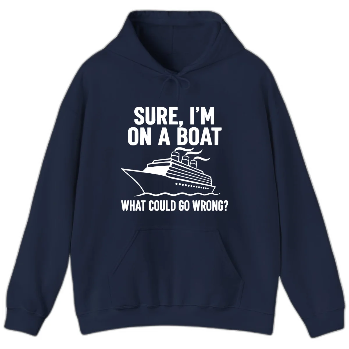Sure I'm On A Boat What Could Go Wrong Hoodie in Navy