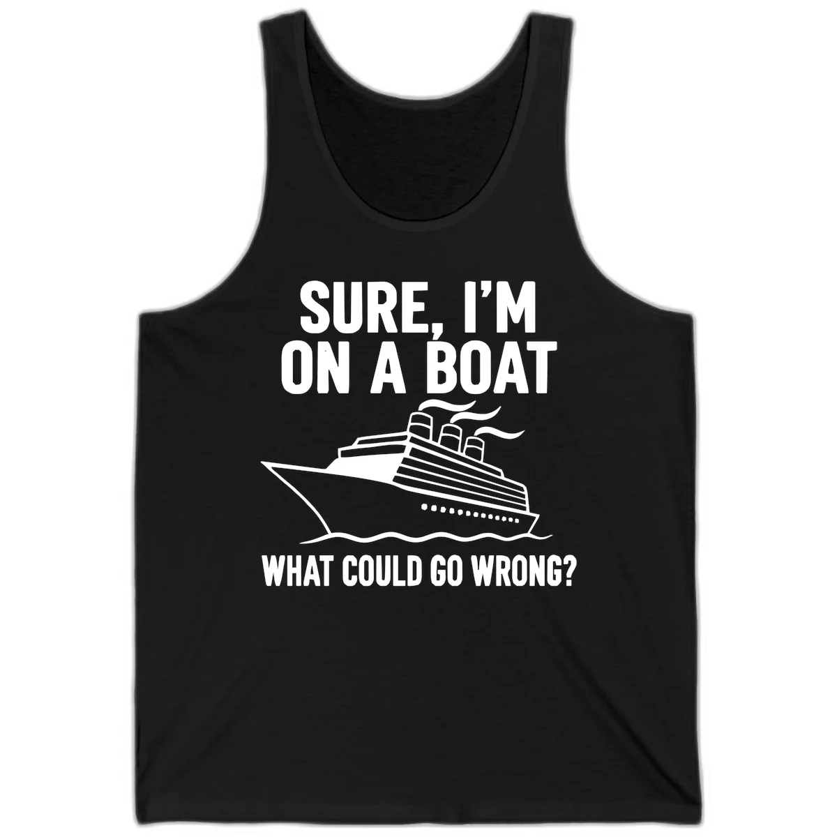 Sure I'm On A Boat What Could Go Wrong Tank Top in Black