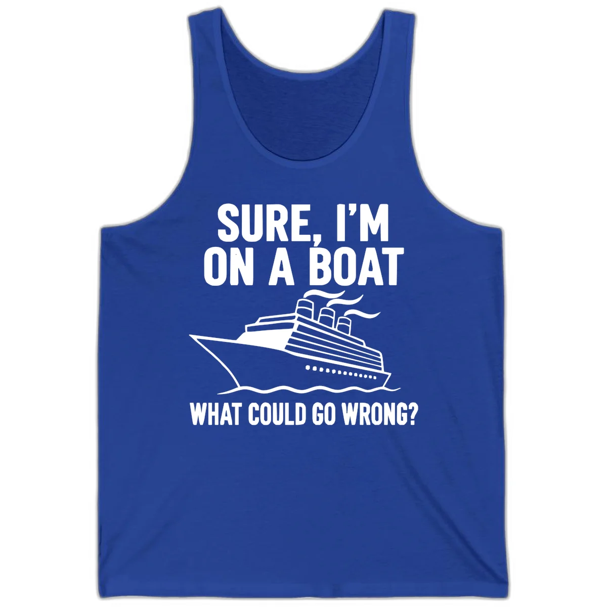 Sure I'm On A Boat What Could Go Wrong Tank Top in True Royal