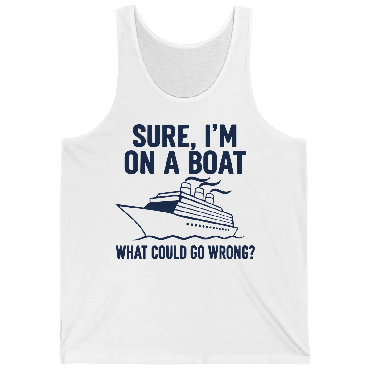 Sure I'm On A Boat What Could Go Wrong Tank Top in White