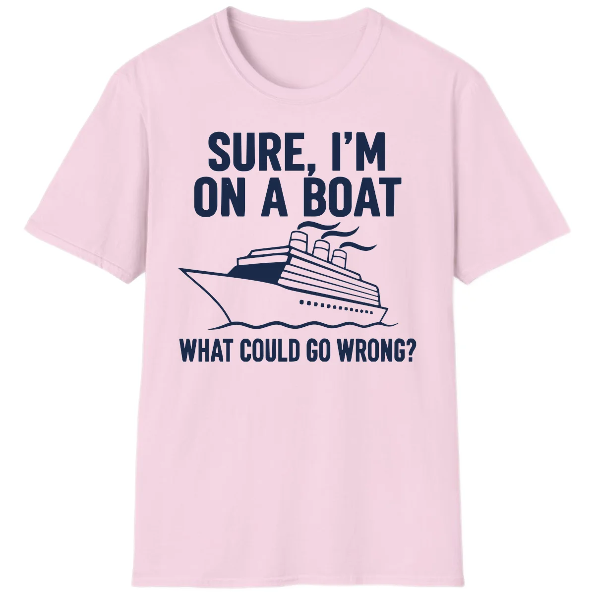 Sure I'm On A Boat What Could Go Wrong T-Shirt in Light Pink