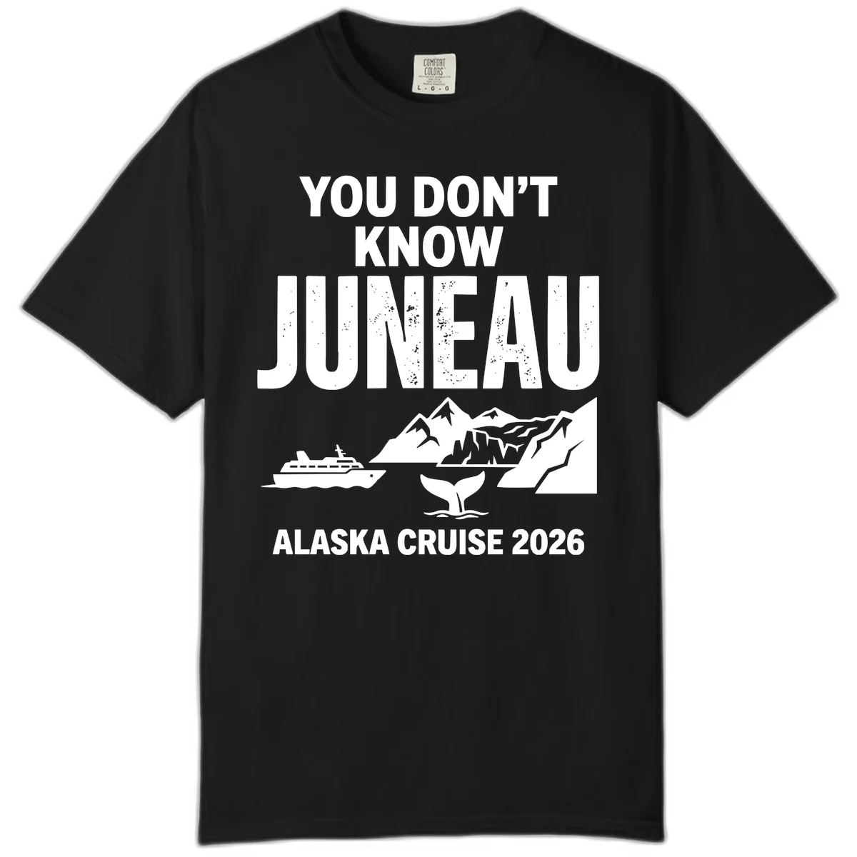 You Don't Know Juneau Alaska Cruise 2026 Comfort Color in Black