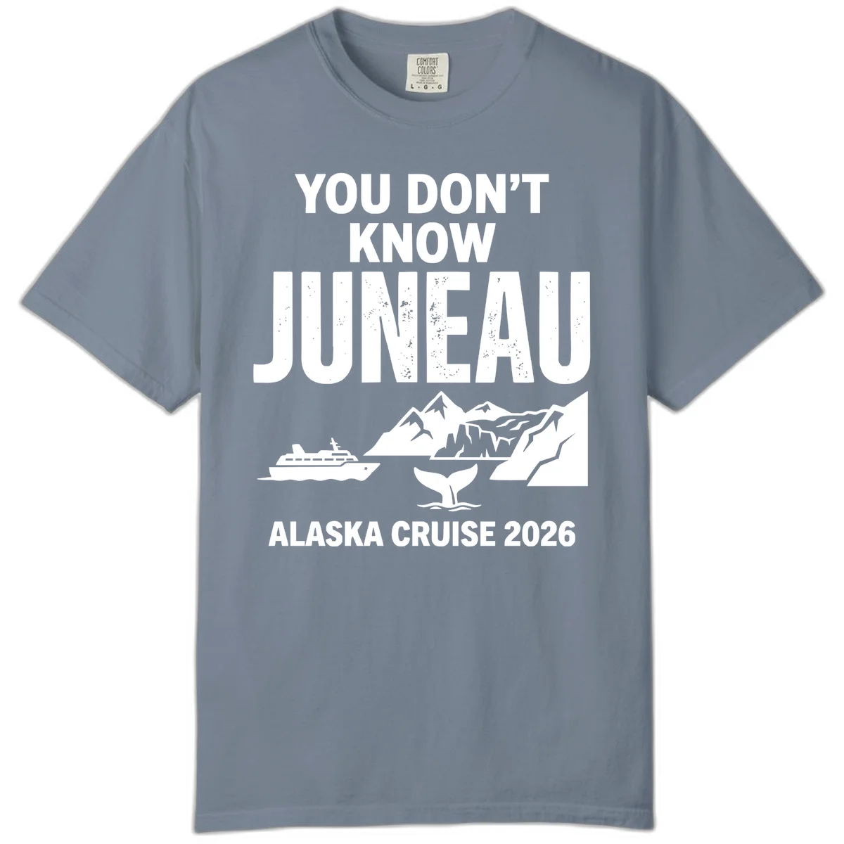 You Don't Know Juneau Alaska Cruise 2026 Comfort Color in Blue Jean