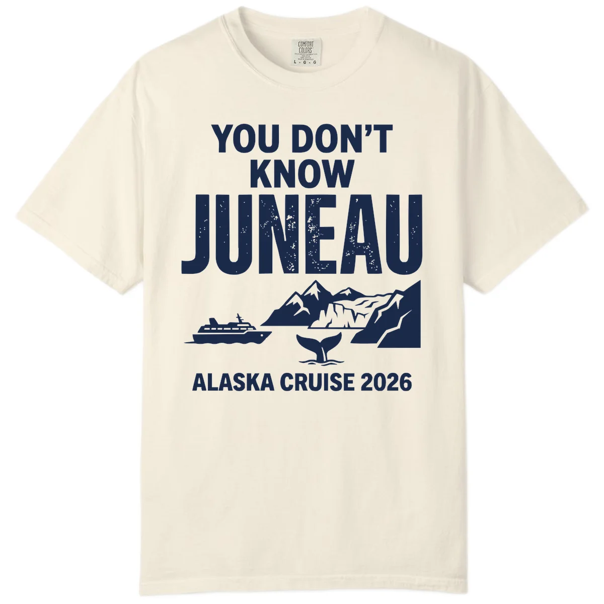 You Don't Know Juneau Alaska Cruise 2026 Comfort Color in Ivory