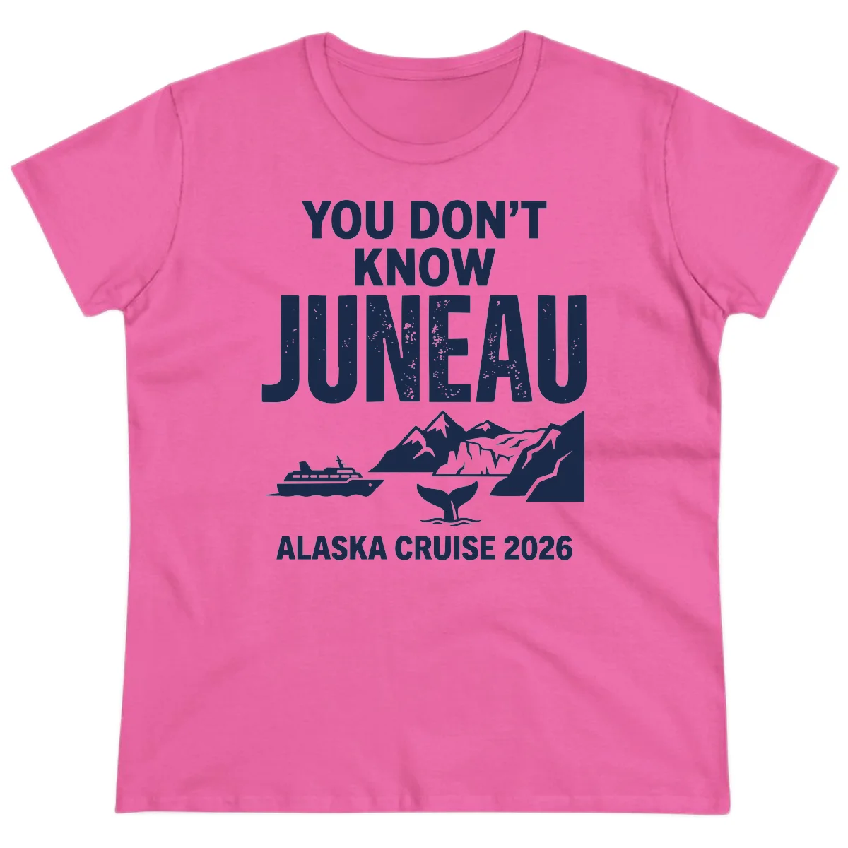 You Don't Know Juneau Alaska Cruise 2026 Ladies Tee in Azalea