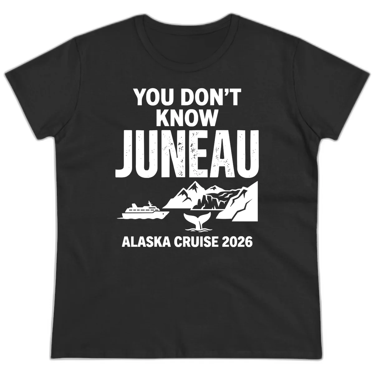 You Don't Know Juneau Alaska Cruise 2026 Ladies Tee in Black