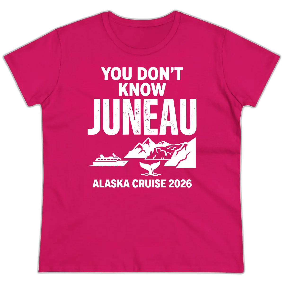 You Don't Know Juneau Alaska Cruise 2026 Ladies Tee in Heliconia