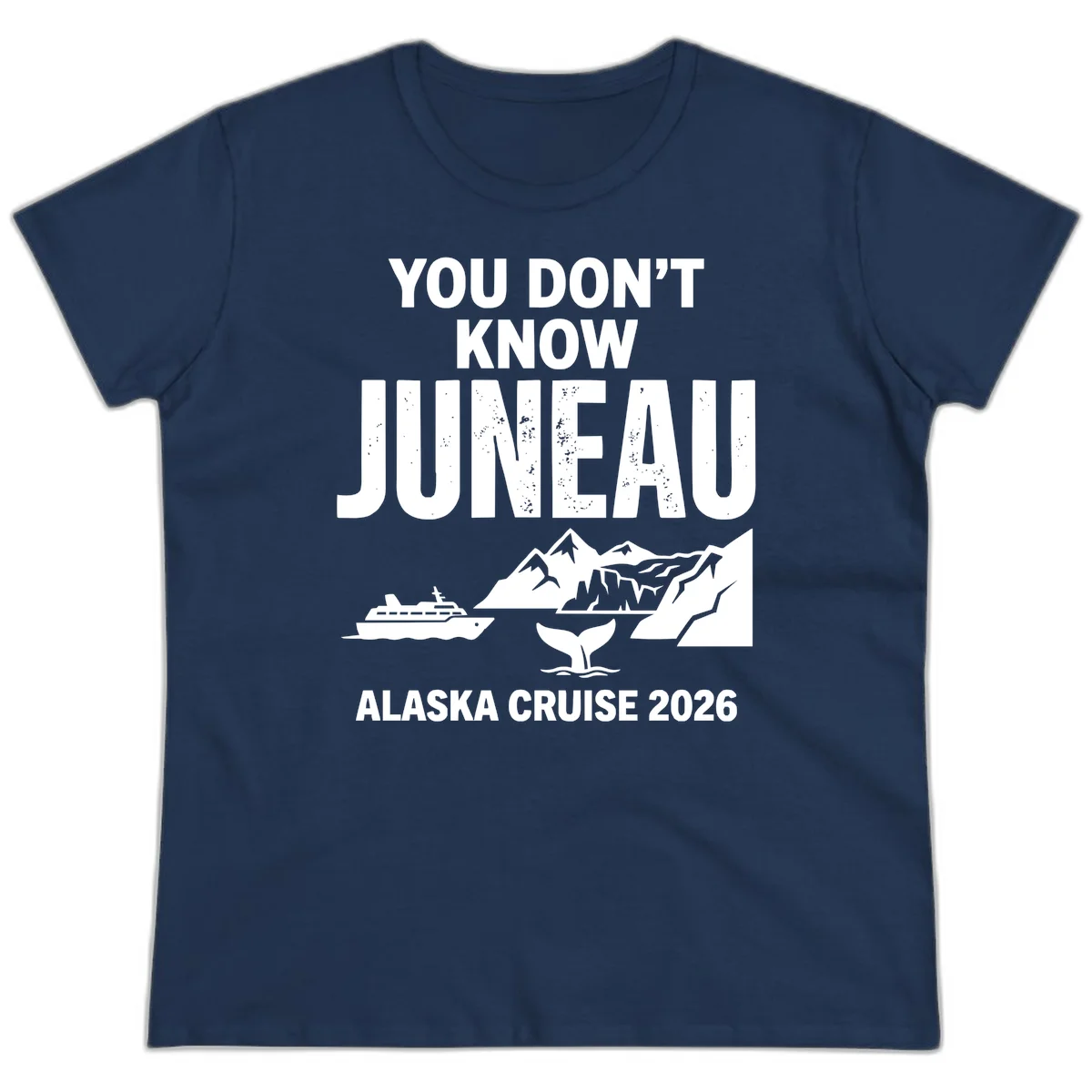 You Don't Know Juneau Alaska Cruise 2026 Ladies Tee in Navy