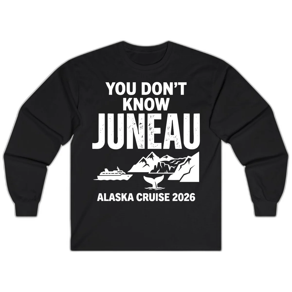 You Don't Know Juneau Alaska Cruise 2026 Long Sleeve in Black