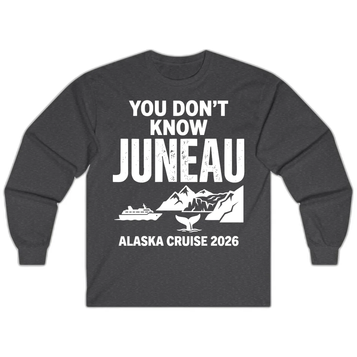 You Don't Know Juneau Alaska Cruise 2026 Long Sleeve in Dark Heather