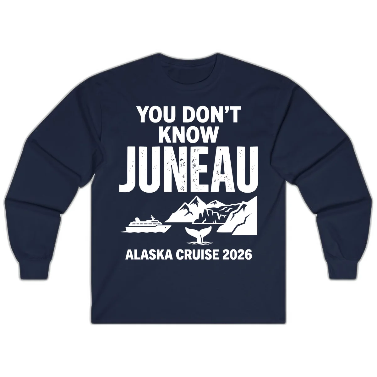 You Don't Know Juneau Alaska Cruise 2026 Long Sleeve in Navy
