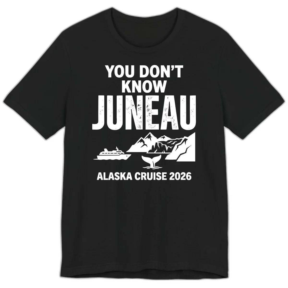 You Don't Know Juneau Alaska Cruise 2026 Premium Tee in Black