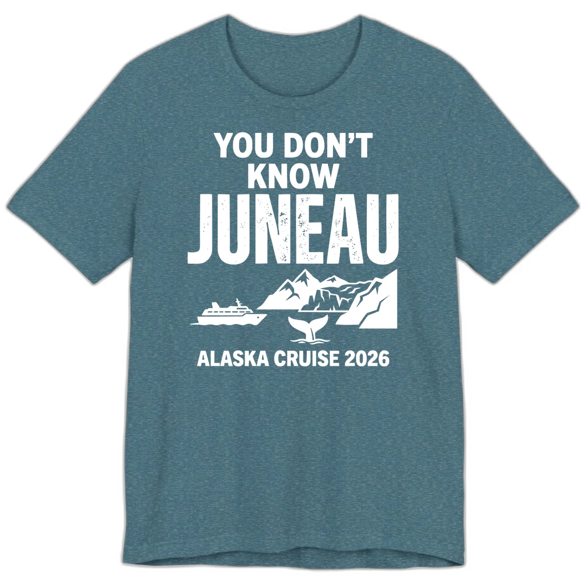 You Don't Know Juneau Alaska Cruise 2026 Premium Tee in Heather Deep Teal